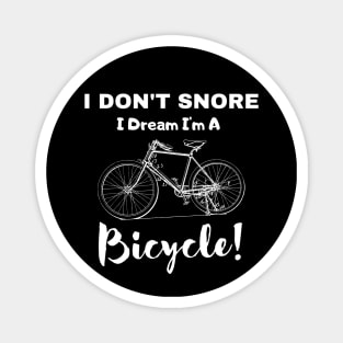  I Don't Snore I Dream I'm A Bicycle! Magnet